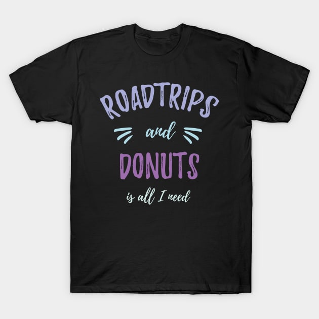 Roadtrips and Donuts is all I need Traveler Gift T-Shirt by MrTeee